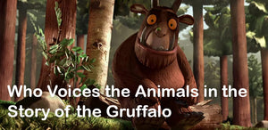 Who Voices the Animals in the Gruffalo